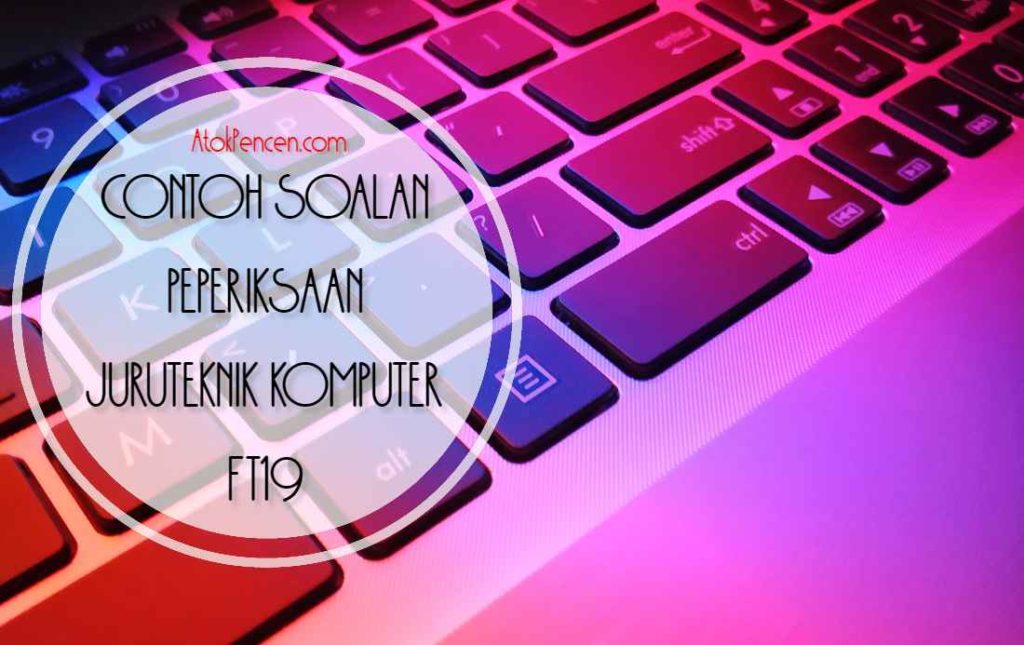 Contoh Soalan Peperiksaan Juruteknik Komputer FT19 · AtokPencen.com