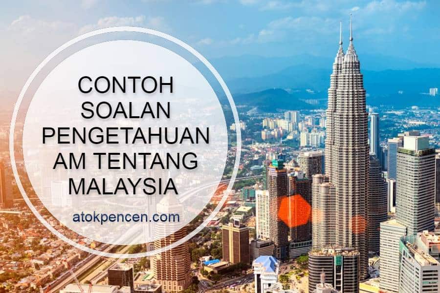 Contoh Soalan Pengetahuan Am Tentang Malaysia · AtokPencen.com