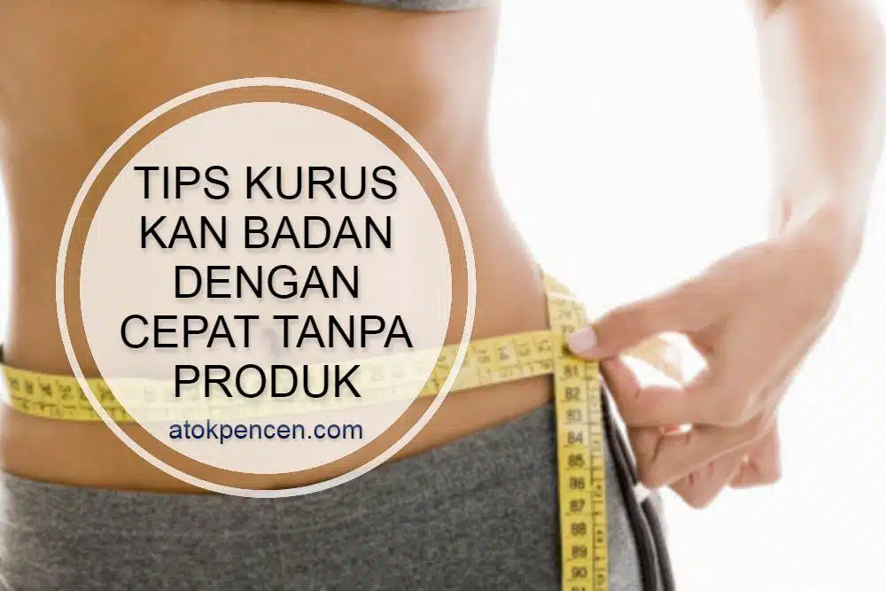 Tips Kurus Kan Badan Dengan Cepat Tanpa Produk