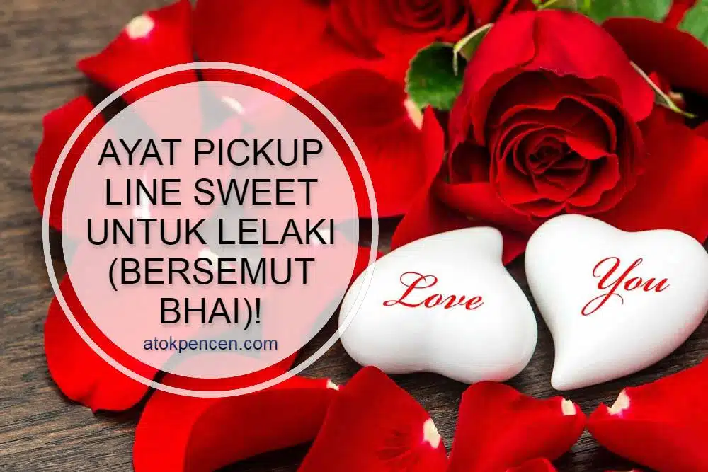 Ayat Pickup Line Sweet Untuk Lelaki (Bersemut Bhai)!